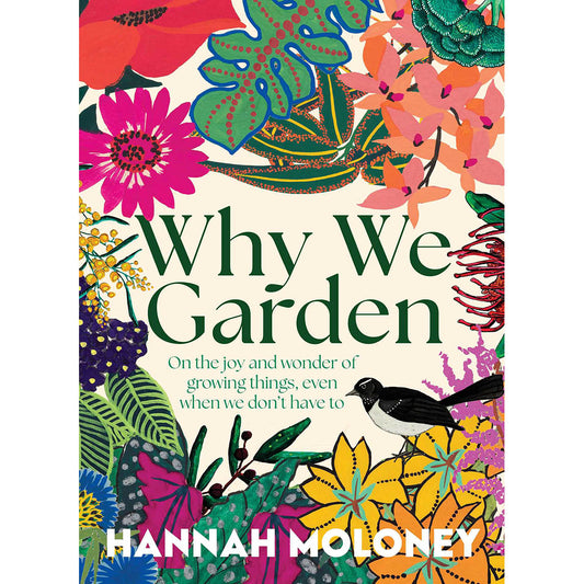 Why We Garden - On the joy and wonder of growing things