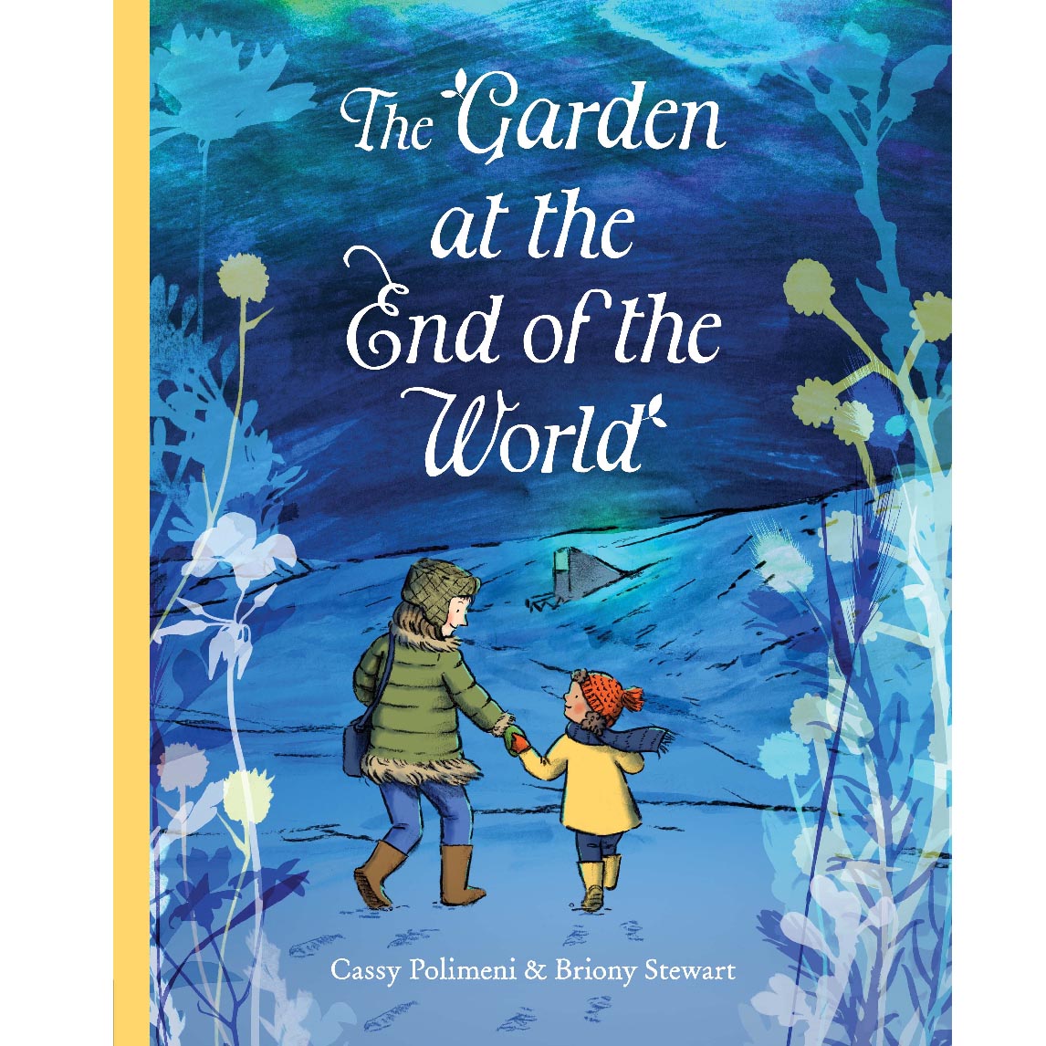 The Garden at the end of the World by Cassy Polimeni &amp; Briony Stewart